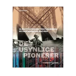 De usynlige pionerer - 12 arkitektoniske mesterværker og ingeniørerne bag dem