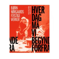 Hver dag må vi begynde forfra - Bjørn Nørgaards flygtige værker