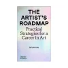 The Artist's Roadmap - Practical Strategies for a Career in Art