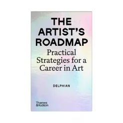 The Artist's Roadmap - Practical Strategies for a Career in Art